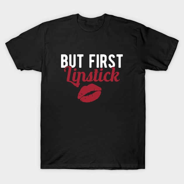 Makeup Artist - But first lipstick T-Shirt by KC Happy Shop